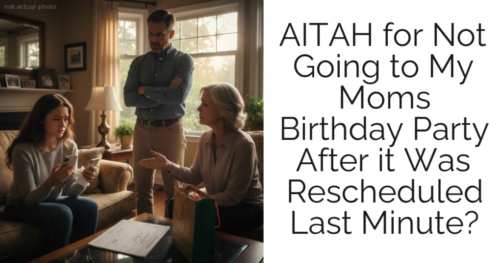 AITAH for Not Going to My Moms Birthday Party After it Was Rescheduled Last Minute?
