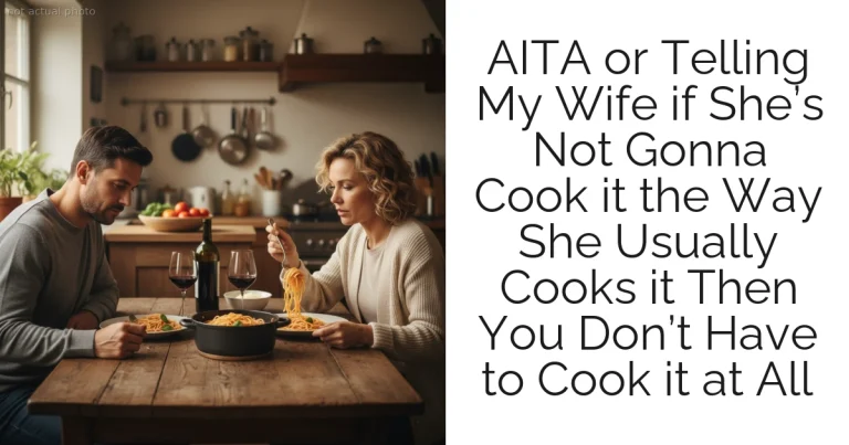 AITA or Telling My Wife if She’s Not Gonna Cook it the Way She Usually Cooks it Then You Don’t Have to Cook it at All
