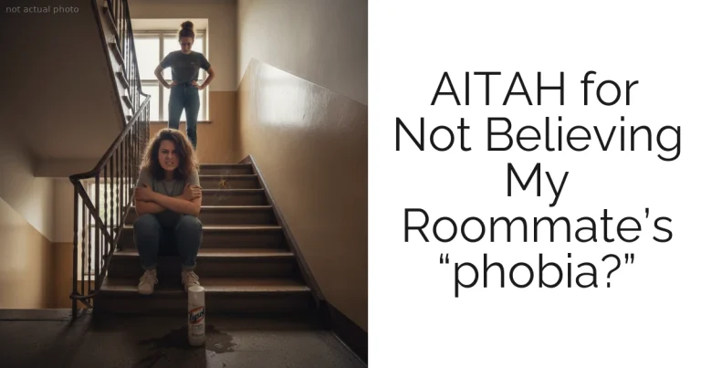 AITAH for Not Believing My Roommate’s “phobia?”