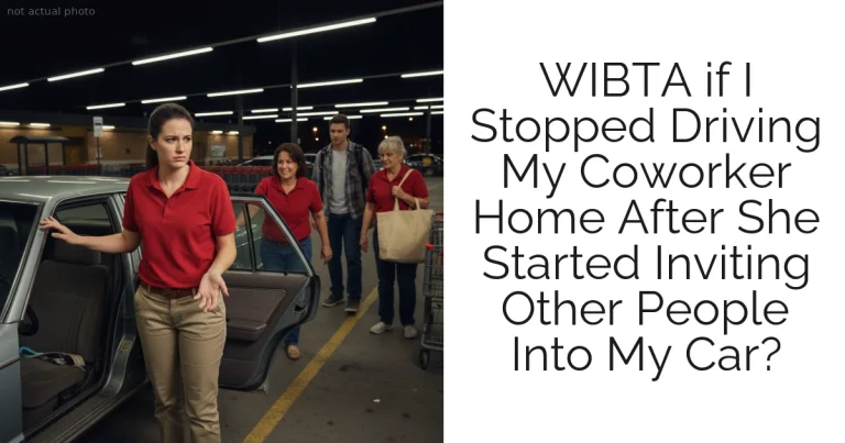 WIBTA if I Stopped Driving My Coworker Home After She Started Inviting Other People Into My Car?