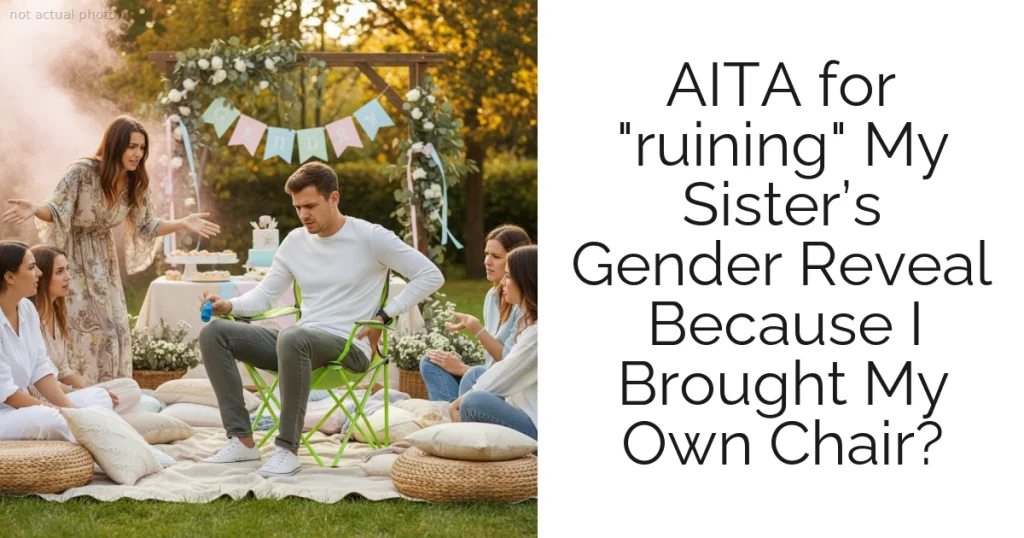 AITA for "ruining" My Sister’s Gender Reveal Because I Brought My Own Chair?