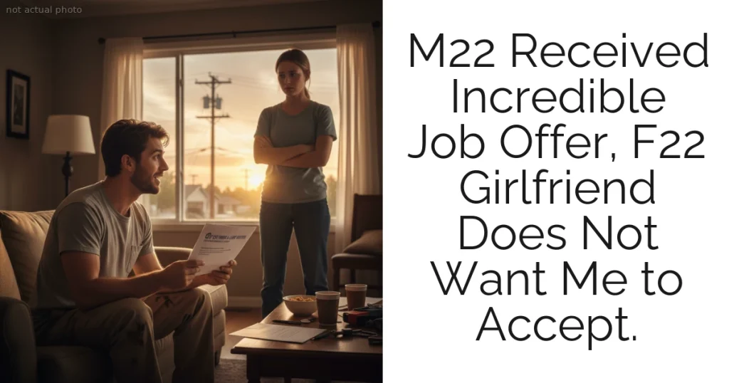 M22 Received Incredible Job Offer, F22 Girlfriend Does Not Want Me to Accept.