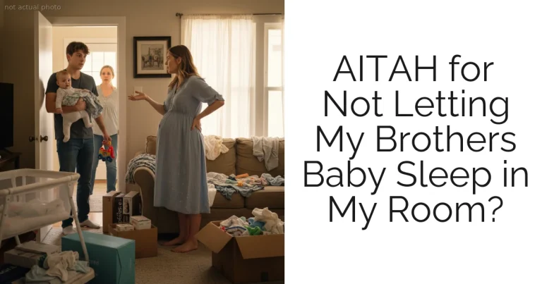 AITAH for Not Letting My Brothers Baby Sleep in My Room?