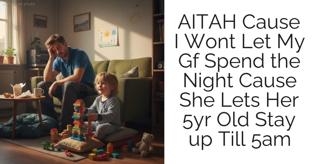 AITAH Cause I Wont Let My Gf Spend the Night Cause She Lets Her 5yr Old Stay up Till 5am