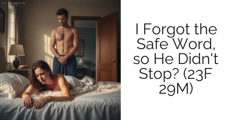 I Forgot the Safe Word, so He Didn't Stop? (23F 29M)