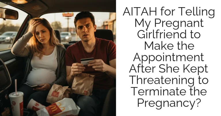 AITAH for Telling My Pregnant Girlfriend to Make the Appointment After She Kept Threatening to Terminate the Pregnancy?