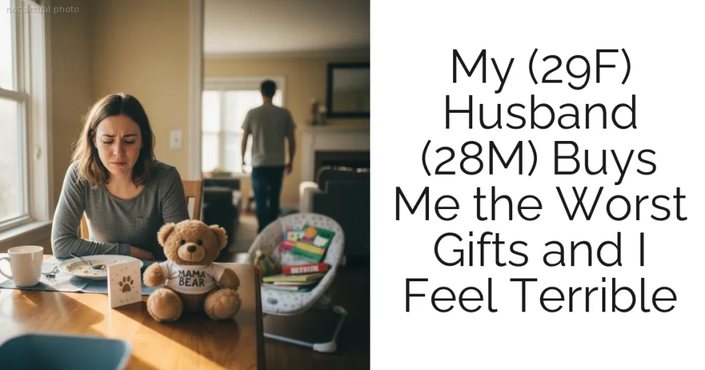 My (29F) Husband (28M) Buys Me the Worst Gifts and I Feel Terrible