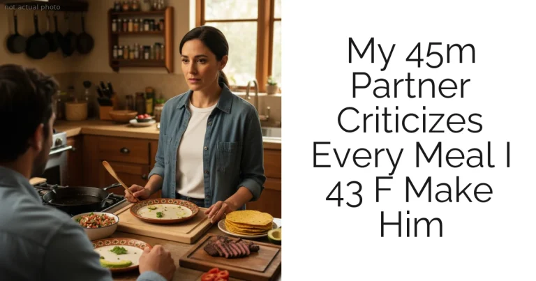 My 45m Partner Criticizes Every Meal I 43 F Make Him