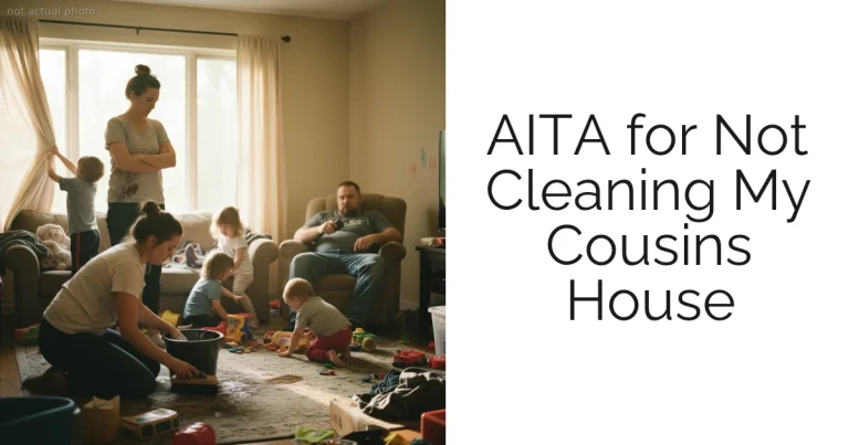AITA for Not Cleaning My Cousins House
