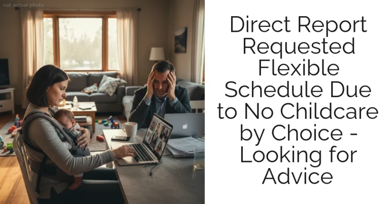 Direct Report Requested Flexible Schedule Due to No Childcare by Choice - Looking for Advice