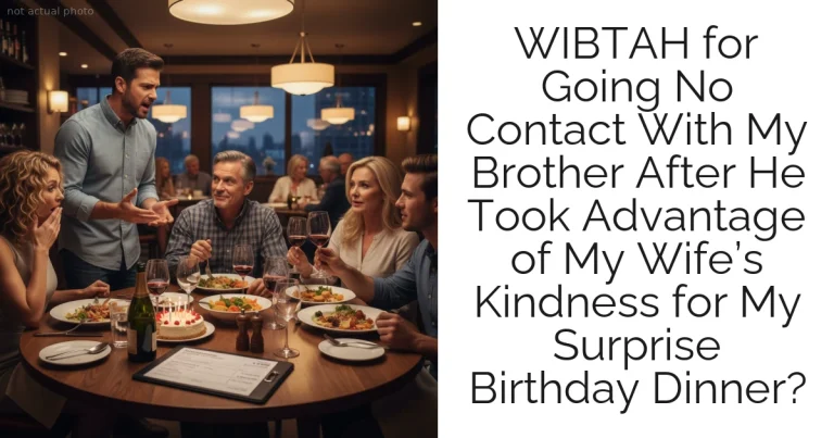 WIBTAH for Going No Contact With My Brother After He Took Advantage of My Wife’s Kindness for My Surprise Birthday Dinner?