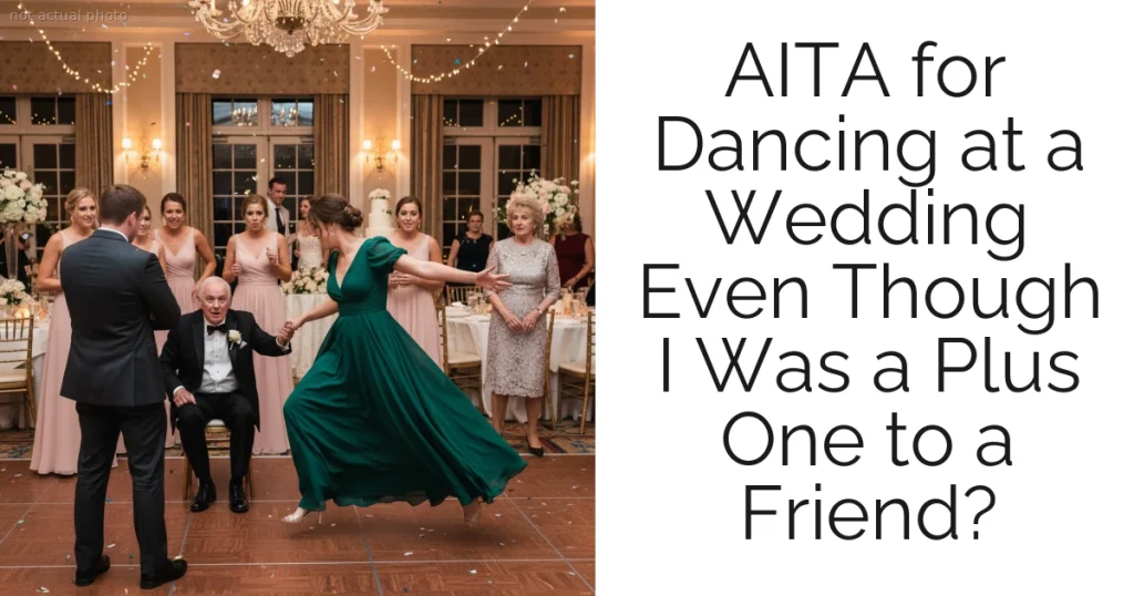 AITA for Dancing at a Wedding Even Though I Was a Plus One to a Friend?
