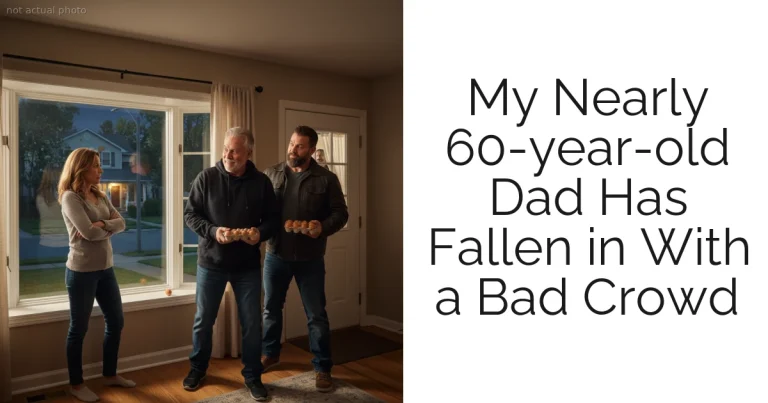 My Nearly 60-year-old Dad Has Fallen in With a Bad Crowd