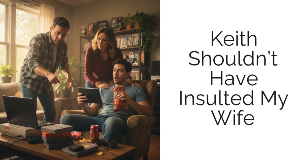 Keith Shouldn’t Have Insulted My Wife