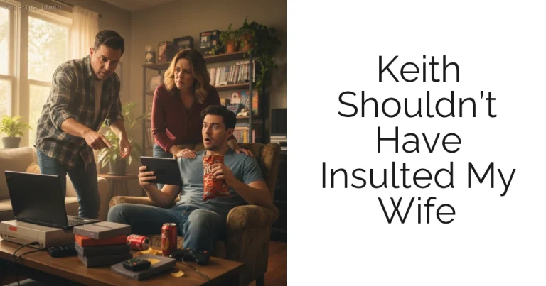 Keith Shouldn’t Have Insulted My Wife