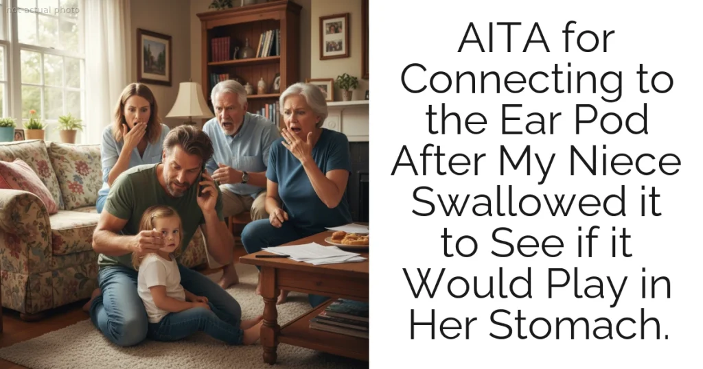 AITA for Connecting to the Ear Pod After My Niece Swallowed it to See if it Would Play in Her Stomach.