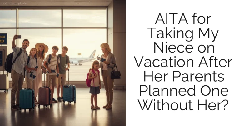 AITA for Taking My Niece on Vacation After Her Parents Planned One Without Her?
