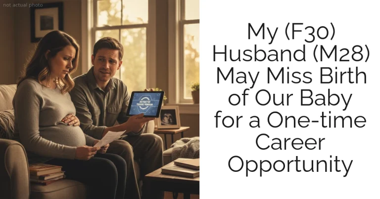 My (F30) Husband (M28) May Miss Birth of Our Baby for a One-time Career Opportunity