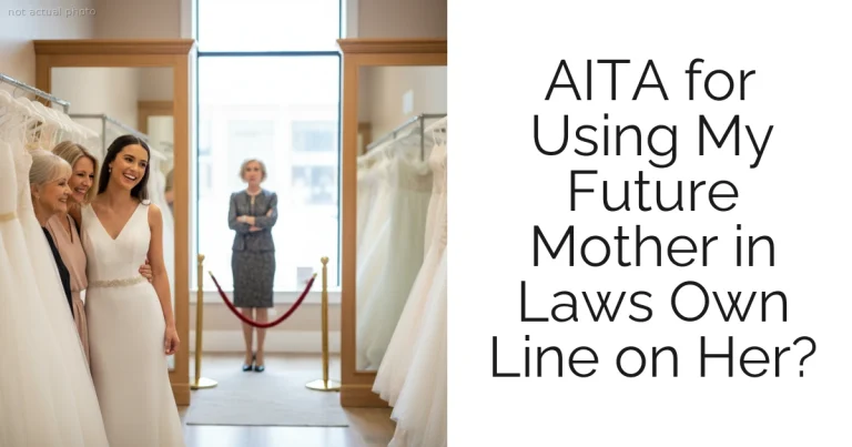 AITA for Using My Future Mother in Laws Own Line on Her?
