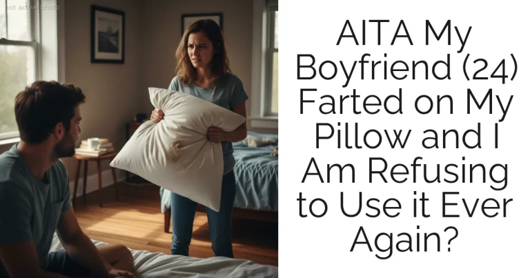 AITA My Boyfriend (24) Farted on My Pillow and I Am Refusing to Use it Ever Again?