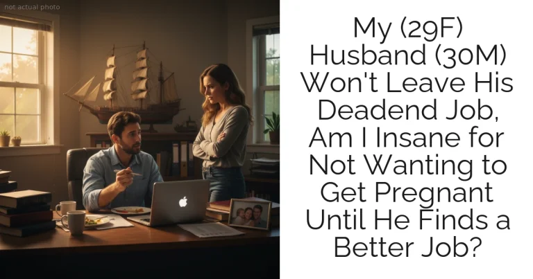 My (29F) Husband (30M) Won't Leave His Deadend Job, Am I Insane for Not Wanting to Get Pregnant Until He Finds a Better Job?