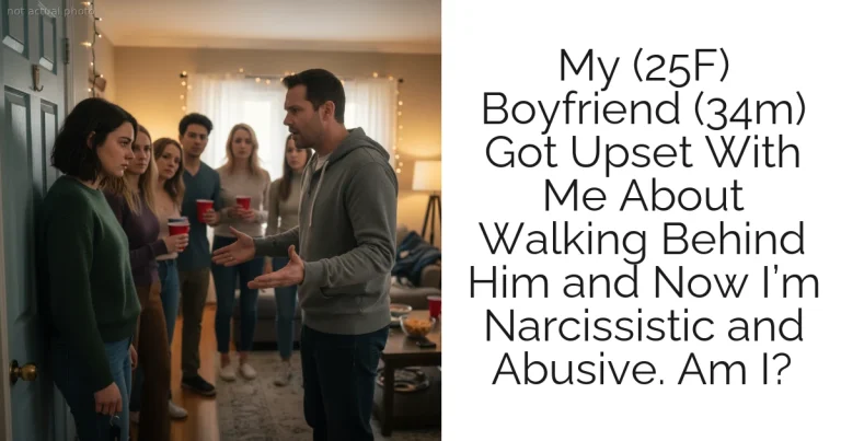 My (25F) Boyfriend (34m) Got Upset With Me About Walking Behind Him and Now I’m Narcissistic and Abusive. Am I?