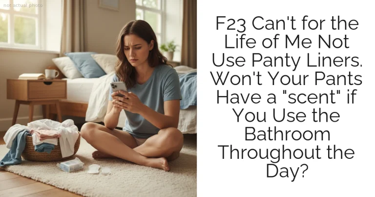 F23 Can't for the Life of Me Not Use Panty Liners. Won't Your Pants Have a "scent" if You Use the Bathroom Throughout the Day?
