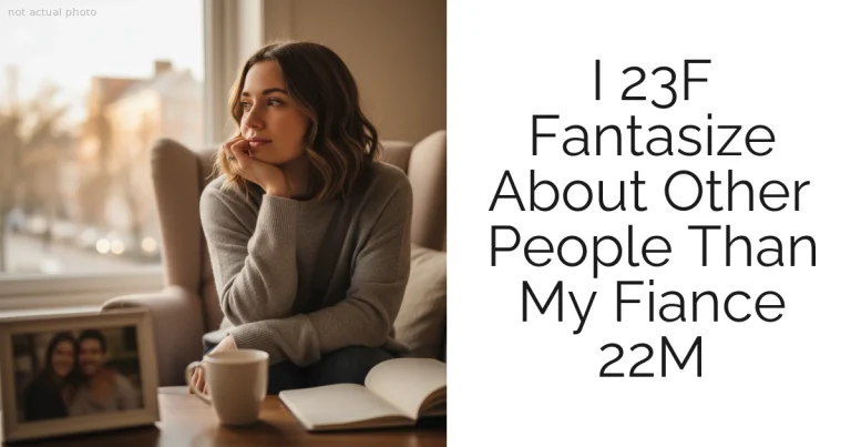 I 23F Fantasize About Other People Than My Fiance 22M