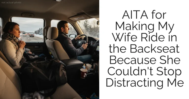 AITA for Making My Wife Ride in the Backseat Because She Couldn't Stop Distracting Me