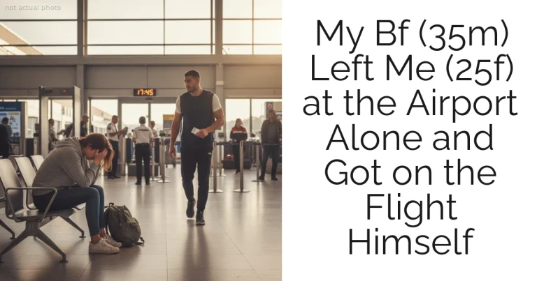 My Bf (35m) Left Me (25f) at the Airport Alone and Got on the Flight Himself