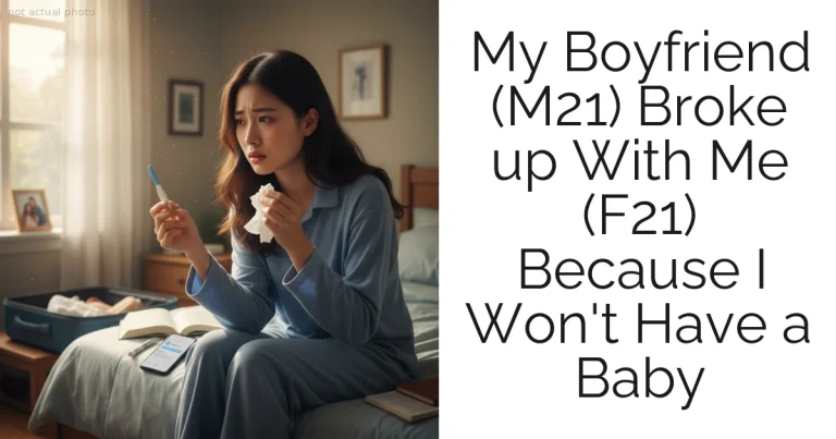 My Boyfriend (M21) Broke up With Me (F21) Because I Won't Have a Baby