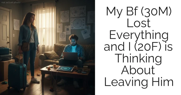 My Bf (30M) Lost Everything and I (20F) is Thinking About Leaving Him
