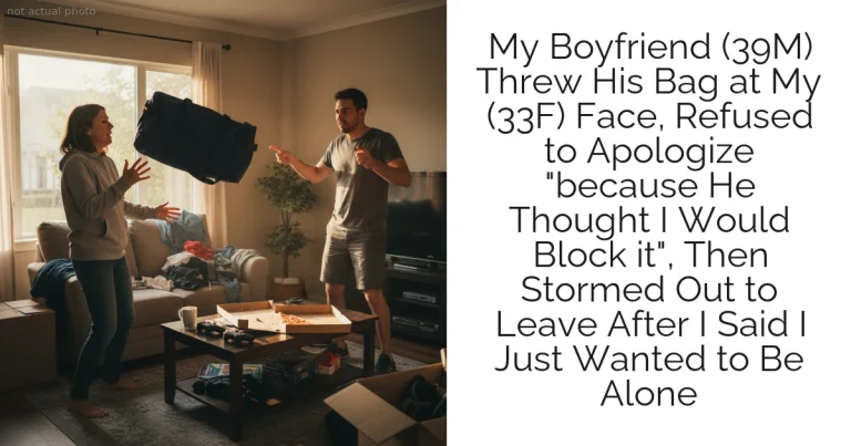 My Boyfriend (39M) Threw His Bag at My (33F) Face, Refused to Apologize "because He Thought I Would Block it", Then Stormed Out to Leave After I Said I Just Wanted to Be Alone