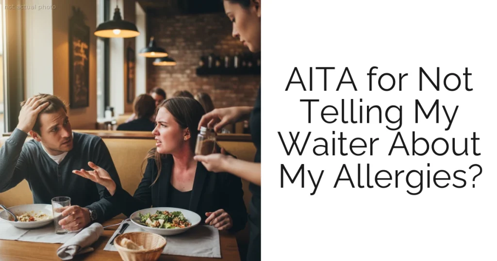 AITA for Not Telling My Waiter About My Allergies?