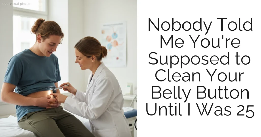 Nobody Told Me You're Supposed to Clean Your Belly Button Until I Was 25