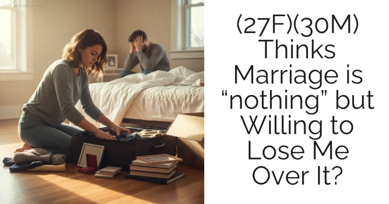 (27F)(30M) Thinks Marriage is “nothing” but Willing to Lose Me Over It?