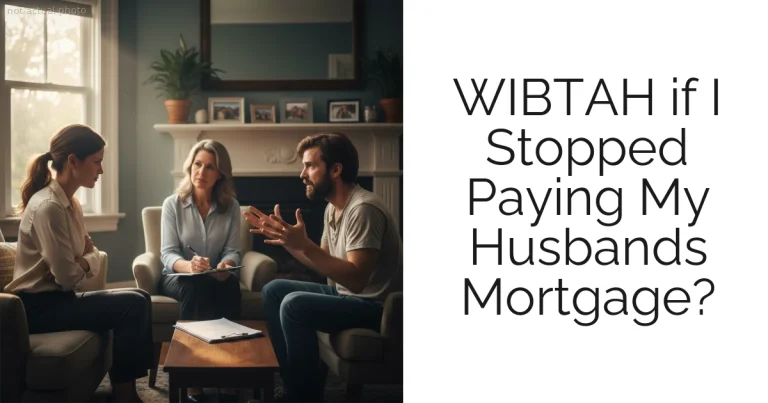 WIBTAH if I Stopped Paying My Husbands Mortgage?