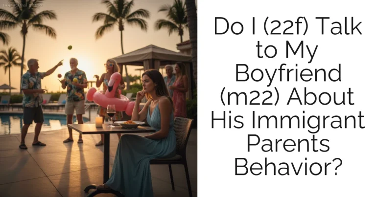 Do I (22f) Talk to My Boyfriend (m22) About His Immigrant Parents Behavior?