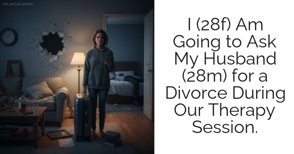 I (28f) Am Going to Ask My Husband (28m) for a Divorce During Our Therapy Session.