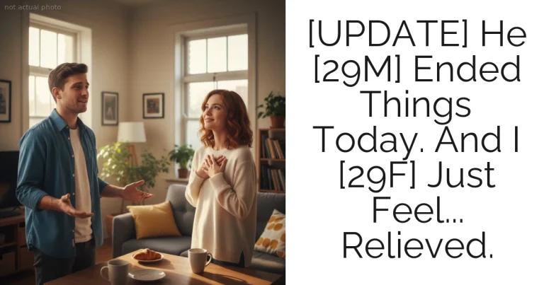 [UPDATE] He [29M] Ended Things Today. And I [29F] Just Feel... Relieved.