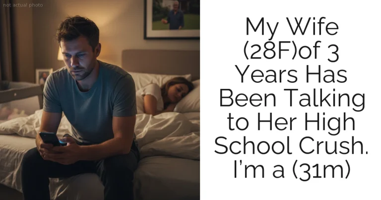My Wife (28F)of 3 Years Has Been Talking to Her High School Crush. I’m a (31m)