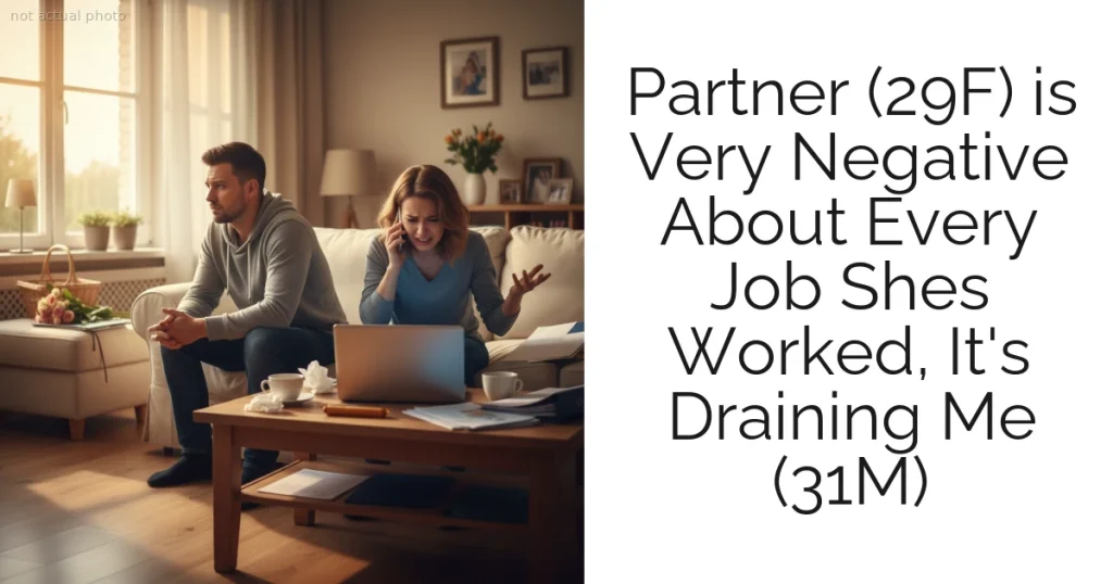Partner (29F) is Very Negative About Every Job Shes Worked, It's Draining Me (31M)
