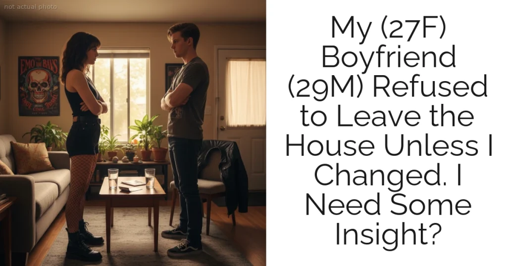 My (27F) Boyfriend (29M) Refused to Leave the House Unless I Changed. I Need Some Insight?
