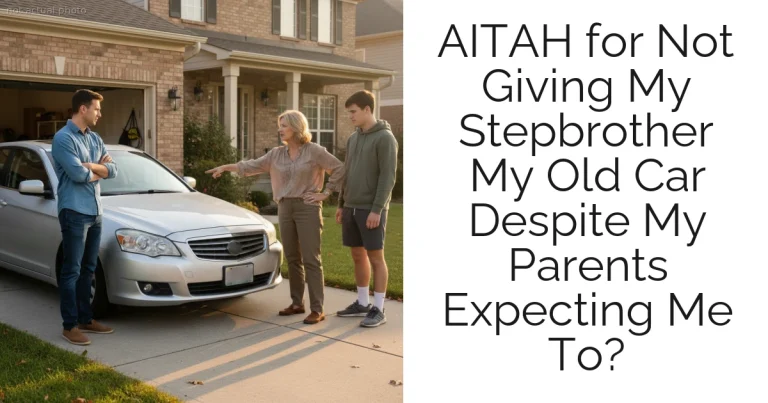 AITAH for Not Giving My Stepbrother My Old Car Despite My Parents Expecting Me To?
