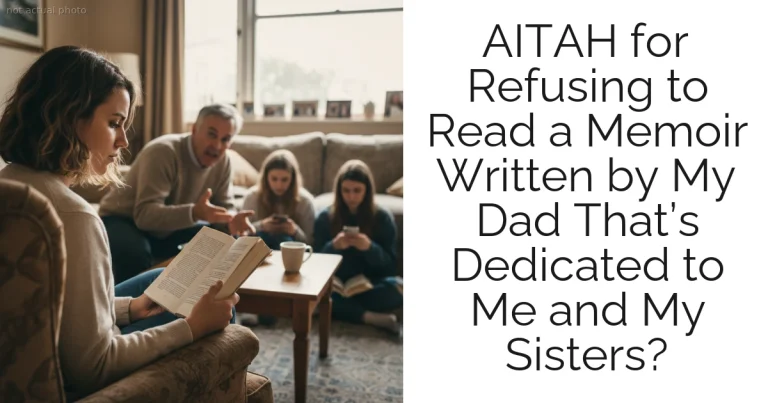 AITAH for Refusing to Read a Memoir Written by My Dad That’s Dedicated to Me and My Sisters?