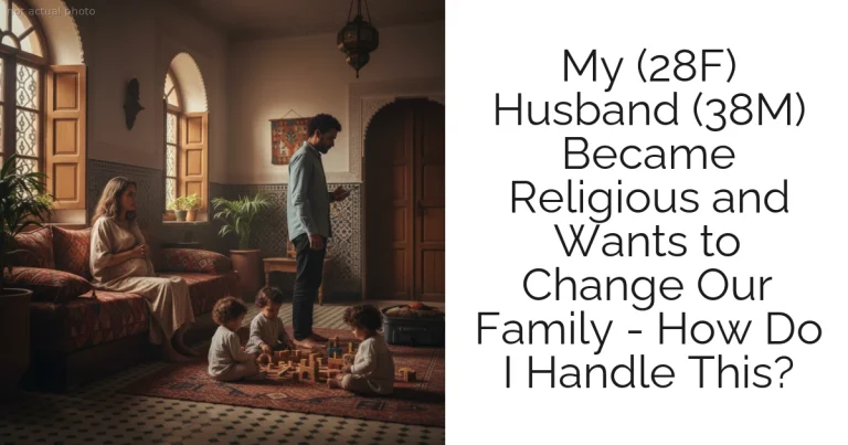 My (28F) Husband (38M) Became Religious and Wants to Change Our Family - How Do I Handle This?