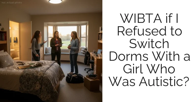 WIBTA if I Refused to Switch Dorms With a Girl Who Was Autistic?