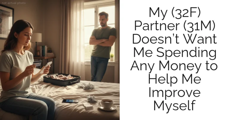 My (32F) Partner (31M) Doesn’t Want Me Spending Any Money to Help Me Improve Myself