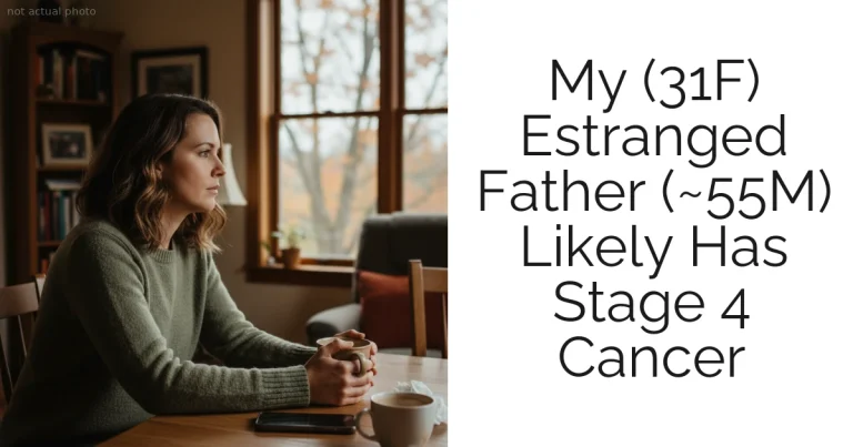 My (31F) Estranged Father (~55M) Likely Has Stage 4 Cancer