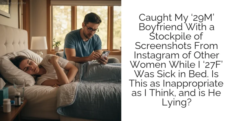 Caught My ‘29M’ Boyfriend With a Stockpile of Screenshots From Instagram of Other Women While I ‘27F’ Was Sick in Bed. Is This as Inappropriate as I Think, and is He Lying?